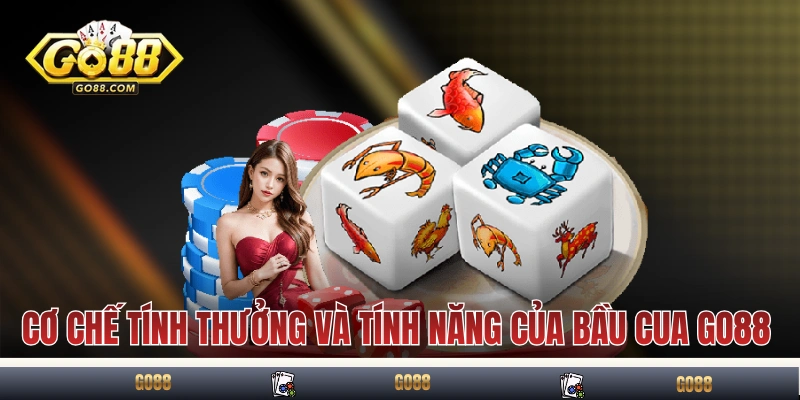 Cơ chế tính thưởng và tính năng của Bầu Cua Tôm Cá GO88