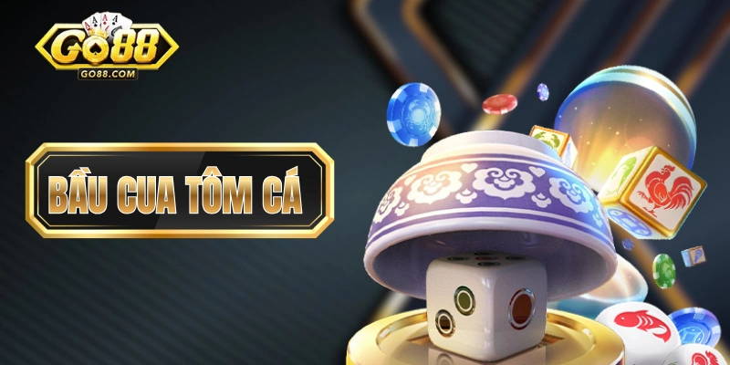Luật Chơi Bầu Cua Tôm Cá GO88 Chuẩn Cho Các “Tân Binh”