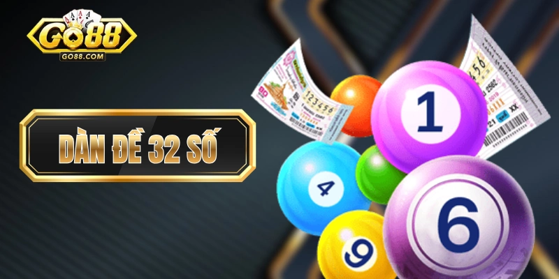 Hướng Dẫn Xây Dàn Đề 32 Số Chuẩn Xác Sao Cho Dễ Nổ Mỗi Ngày