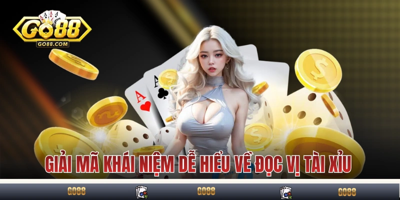 Giải mã khái niệm dễ hiểu về đọc vị tài xỉu