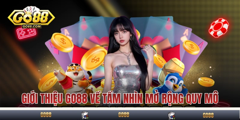 Giới thiệu GO88 về tầm nhìn mở rộng quy mô