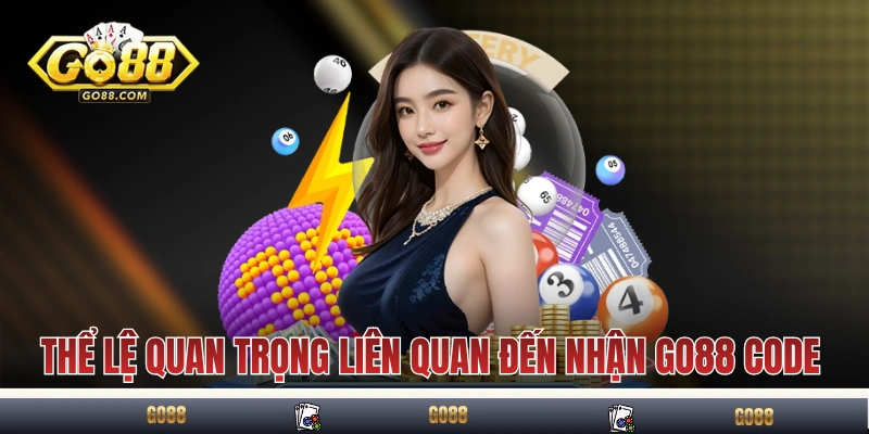 Thể lệ quan trọng liên quan đến nhận GO88 code