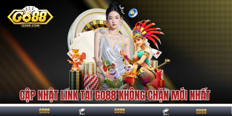 Cập nhật link tải GO88 không chặn mới nhất
