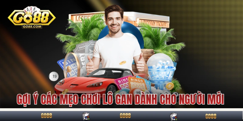 Gợi ý các mẹo chơi lô gan dành cho người không kinh nghiệm