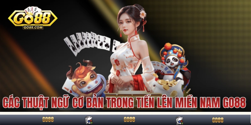 Các thuật ngữ cơ bản trong Tiến Lên Miền Nam GO88