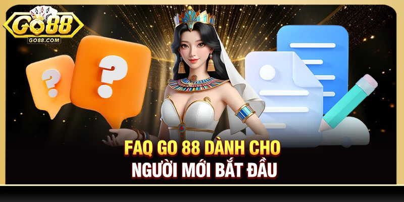 FAQ Go 88 dành cho người mới bắt đầu