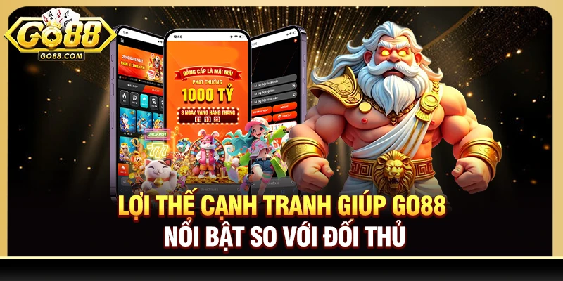 Lợi thế cạnh tranh giúp Go88 nổi bật so với đối thủ